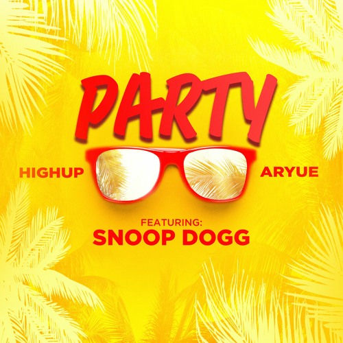 Highup x Aryue Feating Snoop Dogg - Party